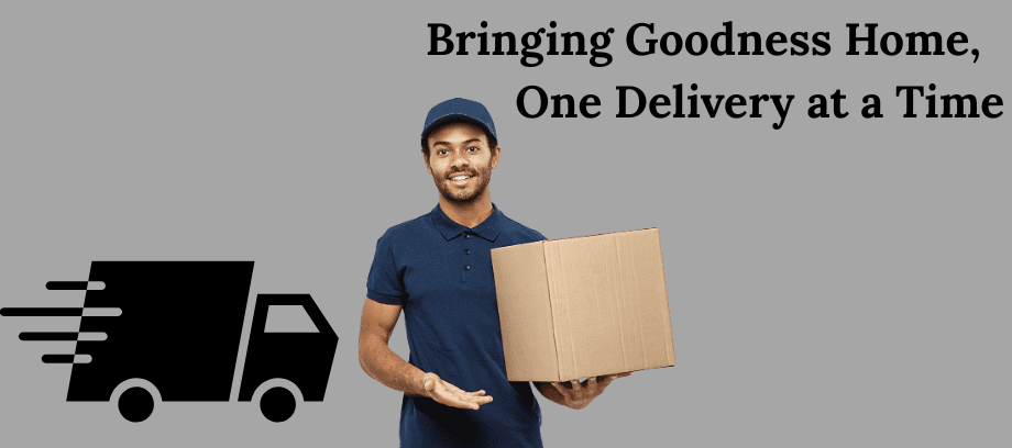 Bringing Goodness Home, One Delivery at a Time”